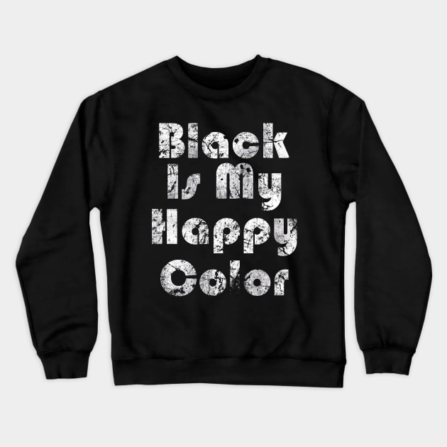 Black Is My Happy Color Bahaus Crewneck Sweatshirt by Skull Riffs & Zombie Threads